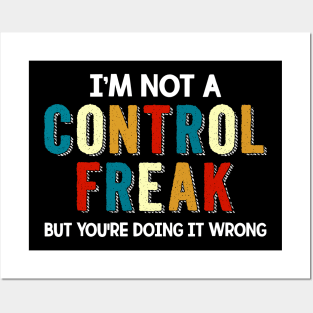 I_m Not A Control Freak But You_re Doing Wrong Posters and Art